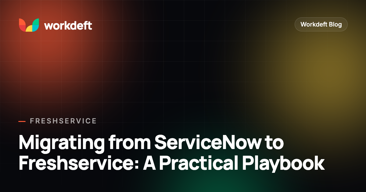 Migrating from ServiceNow to Freshservice: A Practical Playbook